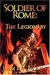 Soldier of Rome: The Legionary: A Novel of the Twentieth Legion during the campaigns of Germanicus Caesar
