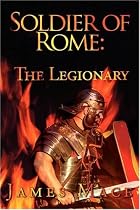 Soldier of Rome: The Legionary: A Novel of the Twentieth Legion During the Campaigns of Germanicus Caesar