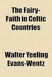 The Fairy-Faith in Celtic Countries