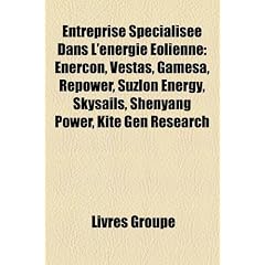 Entreprise Spcialise Dans L'Nergie Olienne: Enercon, Vestas, Gamesa, Repower, Suzlon Energy, Skysails, Shenyang Power, Kite Gen Research