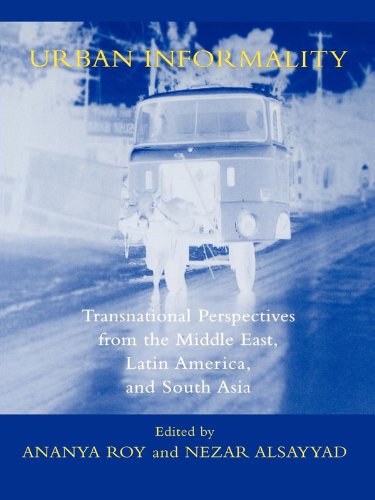 Urban Informality: Transnational Perspectives from the Middle East, Latin America, and South Asia (Transnational Perspectives on Space and Place)
