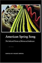 American Spring Song: The Selected Poems of Sherwood Anderson