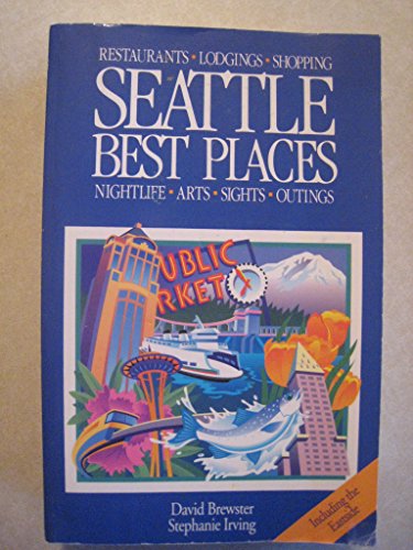 Seattle Best Places: The Most Discriminating Guide to Seattle's Restaurants, Shops, Hotels, Nightlife, Sights, Outings, and Annual Events (Best Places Seattle)