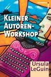 Kleiner Autoren-Workshop - Ursula K. Le Guin