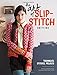The Art of Slip-Stitch Knitting: Techniques, Stitches, Projects