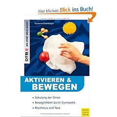 Aktivieren und Bewegen von �lteren Menschen: Schulung der Sinne. Beweglichkeit durch Gymnastik. Rhytmus und Tanz