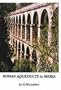 Roman Aqueducts in Iberia (Standing Rome Only)