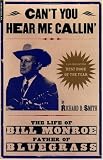 Cant You Hear Me Calling: The Life Of Bill Monroe, Father Of Bluegrass