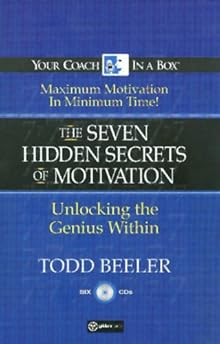 The 7 Hidden Secrets of Motivation: Unlocking the Genius Within (Your Coach in a Box) Todd Beeler and Hachette Assorted Authors