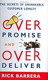 Overpromise and Overdeliver: The Secrets of Unshakable Customer Loyalty