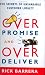 Overpromise and Overdeliver: The Secrets of Unshakable Customer Loyalty by Rick Barrera ISBN 1591840619