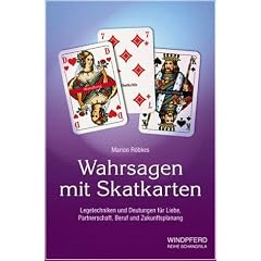 Wahrsagen mit Skatkarten: Legetechniken und Deutungen f�r Liebe, Partnerschaft, Beruf und Zukunftsplanung