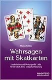Wahrsagen mit Skatkarten: Legetechniken und Deutungen f�r Liebe, Partnerschaft, Beruf und Zukunftsplanung