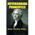 Jeffersonian Principles: Extracts from the Writings of Thomas Jefferson by  James Truslow Adams