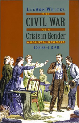 The Civil War as a Crisis in Gender: Augusta, Georgia, 1860-1890