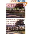5K Fitness Run: Walk, Jog and Train for Fun, Health and to Race the 5K by David Holt