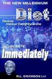 The New Millennium Diet: Start Losing Excess Body Fat Immediately by Reversing Habitual Eating Syndrome