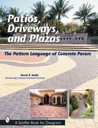 Patios, Driveways, and Plazas: The Pattern Language of Concrete Pavers (Schiffer Book for Designers)