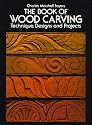 The Book of Woodcarving: Techniques, Designs and Projects