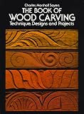 The Book of Woodcarving: Techniques, Designs and Projects