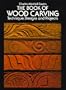 The Book of Wood Carving: Technique, Designs and Projects