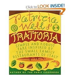 Patricia Wells' Trattoria: Simple and Robust Fare Inspired by the Small Family Restaurants of Italy