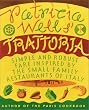 Patricia Wells' Trattoria: Simple and Robust Fare Inspired by the Small Family Restaurants of Italy