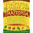 Patricia Wells' Trattoria: Simple and Robust Fare Inspired by the Small Family Restaurants of Italy