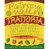 Patricia Wells' Trattoria: Simple and Robust Fare Inspired by the Small Family Restaurants of Italy ~ Patricia Wells
