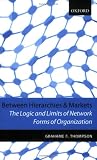 Between Hierarchies and Markets: The Logic and Limits of Network Forms of Organization