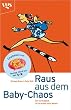 Raus aus dem Baby Chaos. Der Survivalguide f�r die ersten sechs Monate