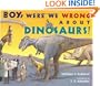 Boy, Were We Wrong About Dinosaurs