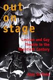 Out on Stage: Lesbian and Gay Theater in the Twentieth Century