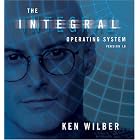 The Integral Operating System: Version 1.0 by Ken Wilber