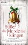 S��er die Morde nie klingen: Blutige Geschenke von Sabine Thiesler, Heinrich Steinfest, Oliver Bottini, Nicola F�rg, Gisbert Haefs uvm