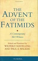The Advent of the Fatimids: A Contemporary Shi'i Witness (Ismaili Texts and Translations)