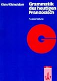 Grammatik des heutigen Franz&ouml;sisch - Neubearbeitung: F&uuml;r Schule und Studium - Hans-Wilhelm Klein, Hartmut Kleineidam