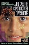 In Search of Understanding: The Case for Constructivist Classrooms
