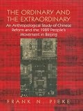 The ordinary and the extraordinary : an anthropological study of Chinese reform and the 1989 People's Movement in Beijing