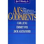 Aa's Godparents: Three Early Influences on Alcoholics Anonymous and Its Foundation : Carl Jung, Emmet Fox, Jack Alexander book cover