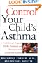 Control Your Child's Asthma: A Breakthrough Program for the Treatment and Management of Childhood Asthma
