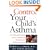 Control Your Child's Asthma: A Breakthrough Program for the Treatment and Management of Childhood Asthma