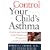 Control Your Child's Asthma: A Breakthrough Program for the Treatment and Management of Childhood Asthma