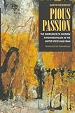 Pious Passion: The Emergence of Modern Fundamentalism in the United States and Iran (Comparative Studies in Religion and Society)