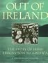 Out of Ireland: The Story of Irish Emigration to America