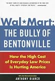 Wal-Mart: The Bully of Bentonville: How the High Cost of Everyday Low Prices is Hurting America