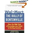 Wal-Mart: The Bully of Bentonville: How the High Cost of Everyday Low Prices is Hurting America
