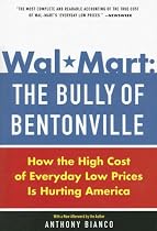 Wal-Mart: The Bully of Bentonville: How the High Cost of Everyday Low Prices is Hurting America