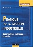 Pratique de la gestion industrielle : Organisation, m�thodes et outils