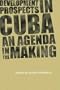 Development Prospects in Cuba: An Agenda in the Making (Institute of Latin American Studies)